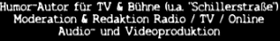 Comedy-Autor f�r TV & B�hne (u.a. "Schillerstra�e")