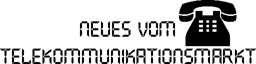 Neues vom Telekommunikationsmarkt